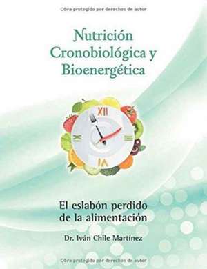 Nutricion Cronobiologica y Bioenergetica (Edicion a Color) de Dr Ivan Chile Martinez