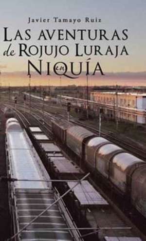 Las Aventuras de Rojujo Luraja En Niquia de Javier Tamayo Ruiz