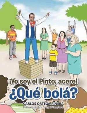 ¡Yo soy el Pinto, acere! ¿Qué bolá? de Carlos Ortega Piñera