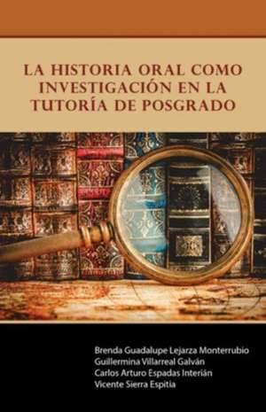 La historia oral como investigación en la Tutoría de Posgrado de LejarzaVillarrealEspadasSierra