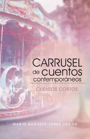 Carrusel de Cuentos Contemporaneos de Lopez, Mario Augusto Urbina