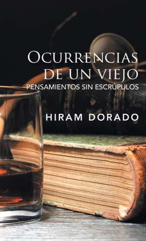 Ocurrencias De Un Viejo de Hiram Dorado