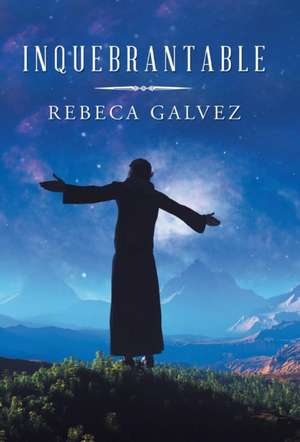 Inquebrantable de Rebeca Galvez