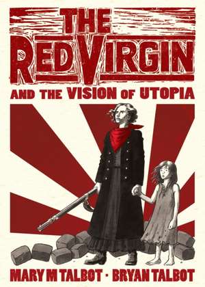 The Red Virgin and the Vision of Utopia de Mary Talbot