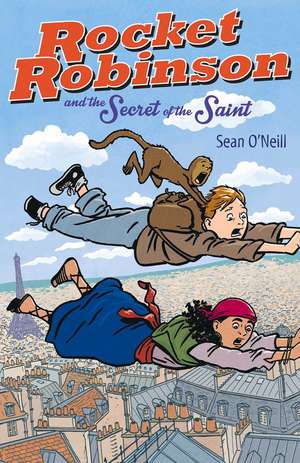 Rocket Robinson and the Secret of the Saint de Sean O'Neill