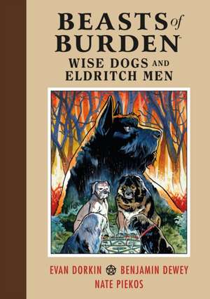 Beasts of Burden: Wise Dogs and Eldritch Men de Evan Dorkin