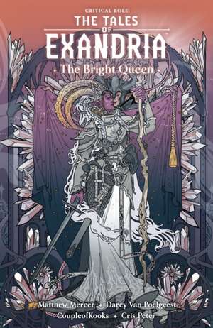 Critical Role: The Tales of Exandria Volume 1 - The Bright Queen de Matthew Mercer