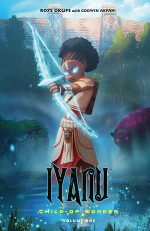 Iyanu: Child of Wonder Volume 1 de Roye Okupe