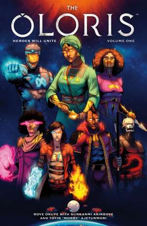 The Oloris: Heroes Will Unite Volume 1 de Roye Okupe