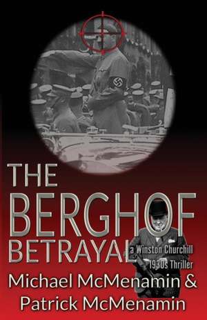 The Berghof Betrayal, a Winston Churchill 1930s Thriller de Michael Mcmenamin