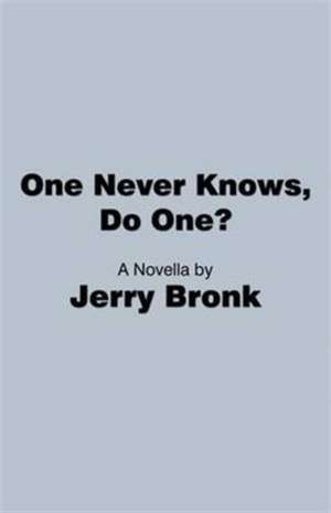 One Never Knows, Do One? de Jerry Bronk