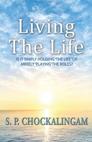 Living the Life de S. P. Chockalingam