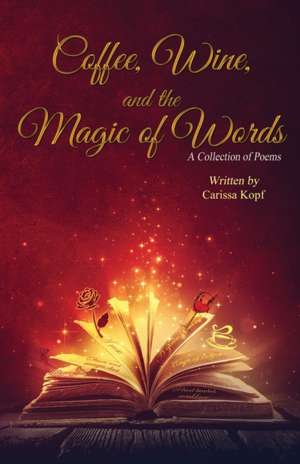 Coffee, Wine, and the Magic of Words de Carissa Kopf