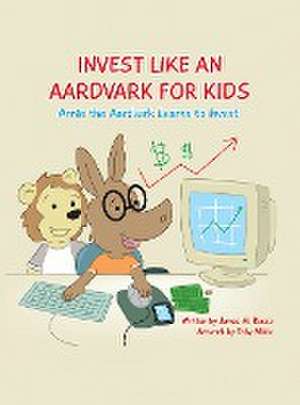 Invest Like An Aardvark For Kids de James M. Russo