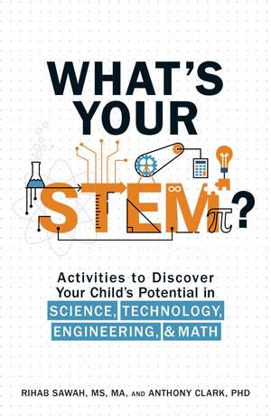 What's Your STEM?: Activities to Discover Your Child's Potential in Science, Technology, Engineering, and Math de Rihab Sawah MS, MA