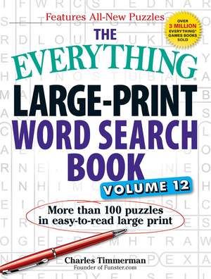 The Everything Large-Print Word Search Book, Volume 12: More than 100 puzzles in easy-to-read large print de Charles Timmerman