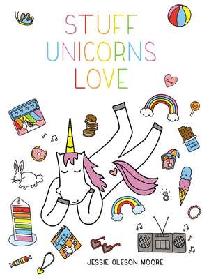 Stuff Unicorns Love de Jessie Oleson Moore