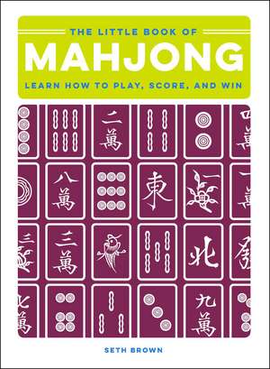 The Little Book of Mahjong: Learn How to Play, Score, and Win de Seth Brown