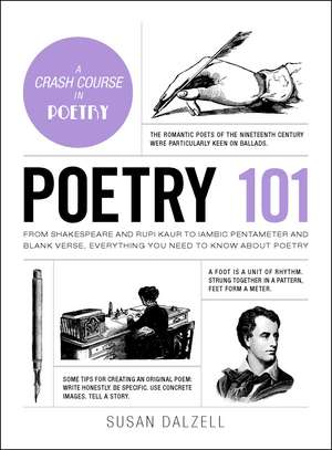 Poetry 101: From Shakespeare and Rupi Kaur to Iambic Pentameter and Blank Verse, Everything You Need to Know about Poetry de Susan Dalzell