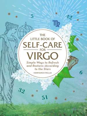 The Little Book of Self-Care for Virgo: Simple Ways to Refresh and Restore—According to the Stars de Constance Stellas