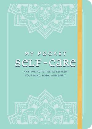 My Pocket Self-Care: Anytime Activities to Refresh Your Mind, Body, and Spirit de Adams Media