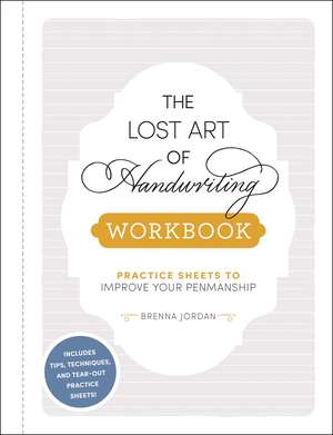 The Lost Art of Handwriting Workbook: Practice Sheets to Improve Your Penmanship de Brenna Jordan