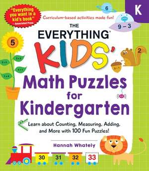 The Everything Kids' Math Puzzles for Kindergarten: Learn about Counting, Measuring, Adding, and More with 100 Fun Puzzles! de Hannah Whately