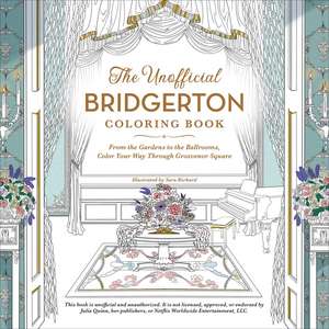 The Unofficial Bridgerton Coloring Book: From the Gardens to the Ballrooms, Color Your Way Through Grosvenor Square de Sara Richard