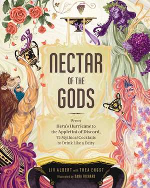 Nectar of the Gods: From Hera's Hurricane to the Appletini of Discord, 75 Mythical Cocktails to Drink Like a Deity de Liv Albert