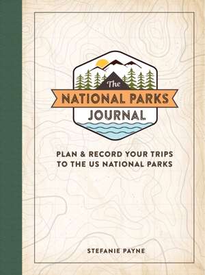 The National Parks Journal: Plan & Record Your Trips to the Us National Parks de Stefanie Payne