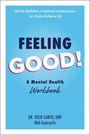 Feeling Good!: A Mental Health Workbook de Dr Kojo Sarfo DNP