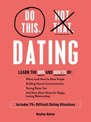 Do This, Not That: Dating: What to Do (and NOT Do) in 75+ Difficult Dating Situations de Hayley Quinn