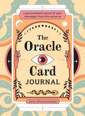 The Oracle Card Journal: A Personalized Record of Your Messages from the Universe de Maria Sofia Marmanides