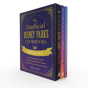 The Unofficial Disney Parks Cookbooks Boxed Set: The Unofficial Disney Parks Cookbook, The Unofficial Disney Parks EPCOT Cookbook, The Unofficial Disney Parks Restaurants Cookbook de Ashley Craft