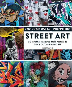 On the Wall Posters: Street Art: 30 Graffiti-Inspired Wall Posters to Tear Out and Hang Up de Superflat NB