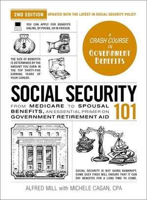 Social Security 101, 2nd Edition: From Medicare to Spousal Benefits, an Essential Primer on Government Retirement Aid de Michele Cagan CPA