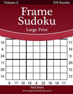 Frame Sudoku Large Print - Volume 2 - 276 Logic Puzzles de Nick Snels