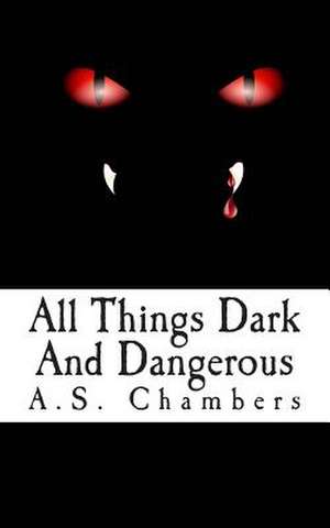 All Things Dark and Dangerous de A. S. Chambers