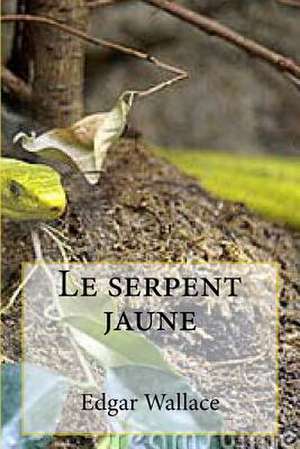 Le Serpent Jaune de M. Edgar Wallace