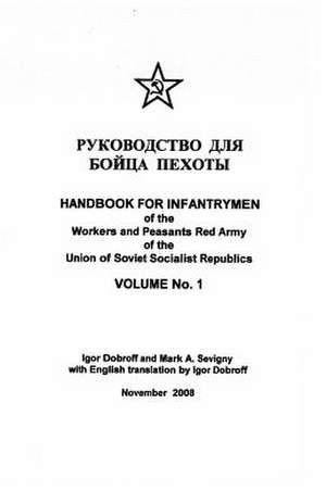 Handbook for Infantrymen of the Workers and Peasants Red Army of the Union of Soviet Socialist Republics, Volume No. 1 de Mark a. Sevigny