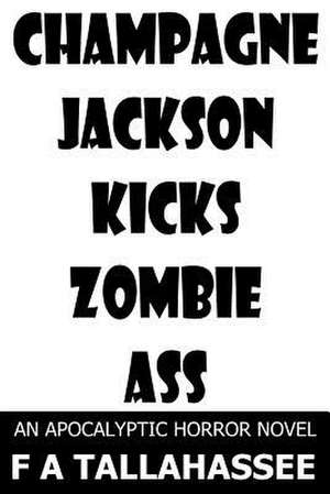 Champagne Jackson Kicks Zombie Ass de F. a. Tallahassee