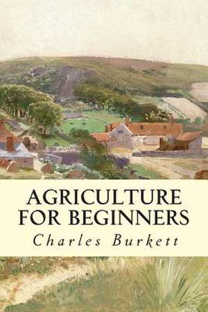 Agriculture for Beginners de Charles William Burkett