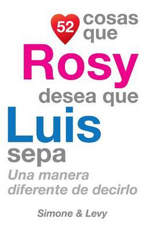 52 Cosas Que Rosy Desea Que Luis Sepa de J. L. Leyva