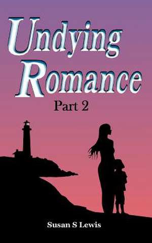 Undying Romance Part 2 de Susan S. Lewis