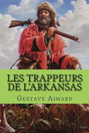 Les Trappeurs de L'Arkansas de M. Gustave Aimard