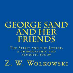 George Sand and Her Friends de Z. W. Wolkowski