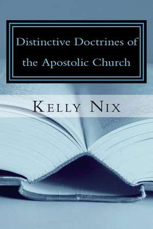 Distinctive Doctrines of the Apostolic Church de Kelly Nix