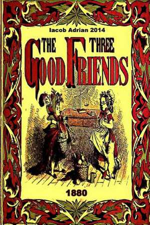 The Three Good Friends 1880 de Iacob Adrian