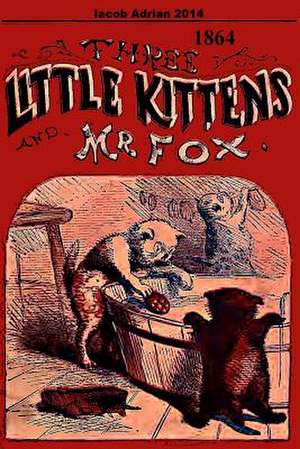 Three Little Kittens and MR Fox 1864 de Iacob Adrian