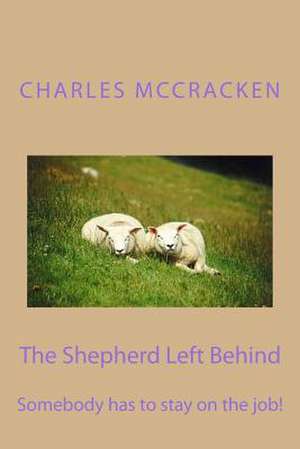 The Shepherd Left Behind de Rev Charles R. McCracken